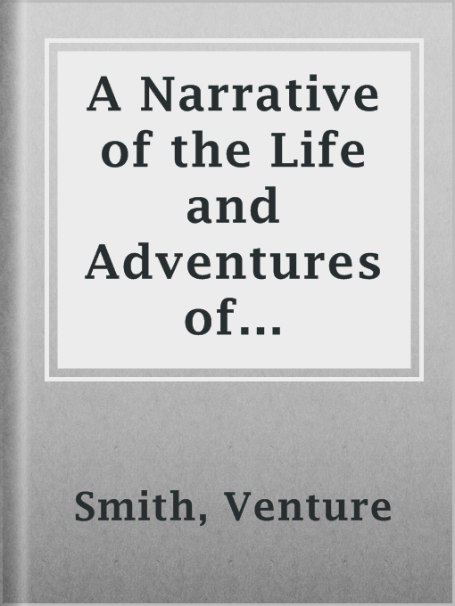 Imagen de portada para A Narrative of the Life and Adventures of Venture, a Native of Africa, but Resident above Sixty Years in the United States of America, Related by Himself